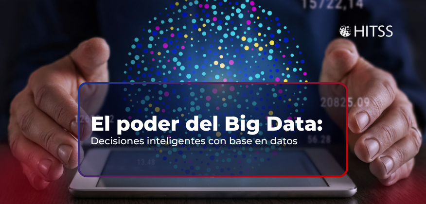 El poder del Big Data en la empresa: Decisiones inteligentes con base en datos